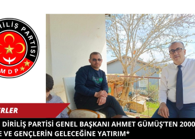 Milli Diriliş Partisi Genel Başkanı Ahmet Gümüş’ten 2000 Proje ve Gençlerin Geleceğine Yatırım